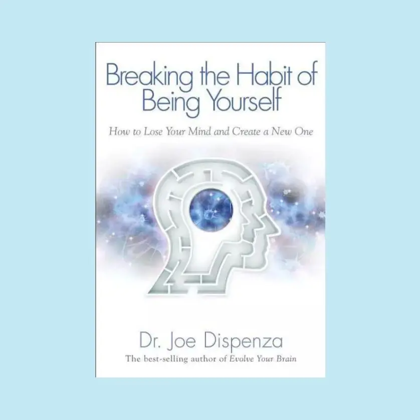 Cover of Breaking the Habit of Being Yourself - by Dr. Joe Dispenza