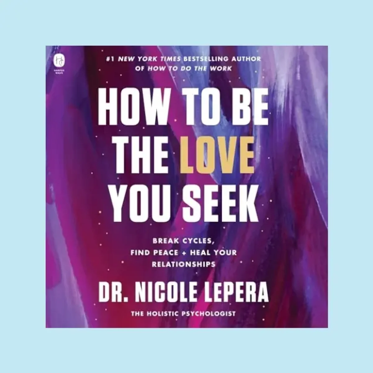 Cover of How to be the Love You Seek by Dr. Nicole Lepera