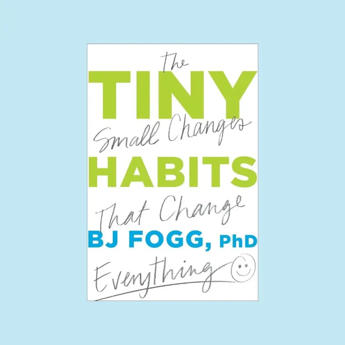 The tiny small habits that change everything.